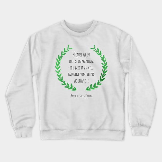 Anne of Green Gables quote, Gift for Anne with an e fans Crewneck Sweatshirt by FreckledBliss